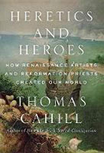 Beispielbild fr Heretics and Heroes: How Renaissance Artists and Reformation Priests Created Our World (Hinges of History, 6) zum Verkauf von Zoom Books Company