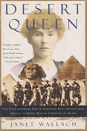 Desert Queen: The Extraordinary Life of Gertrude Bell: Adventurer, Adviser to Kings, Ally of Lawr...