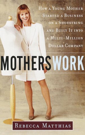 Imagen de archivo de MothersWork : How a Young Mother Started a Business on a Shoestring and Built It into a Multi-Million Dollar Company a la venta por Better World Books