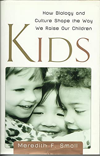 Beispielbild fr Kids : How Biology and Culture Shape the Way We Raise Our Children zum Verkauf von Better World Books