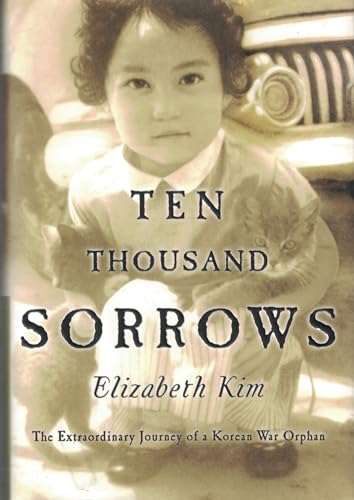 Ten Thousand Sorrows: The Extraordinary Journal of Korean War Orphan