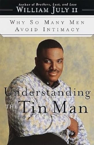 Imagen de archivo de Understanding the Tin Man : Why So Many Men Avoid Intimacy a la venta por Better World Books