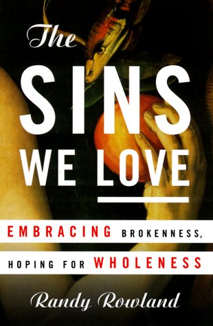 The Sins We Love: Embracing Brokeness, Hoping for Wholeness (9780385497039) by Rowland, Randy