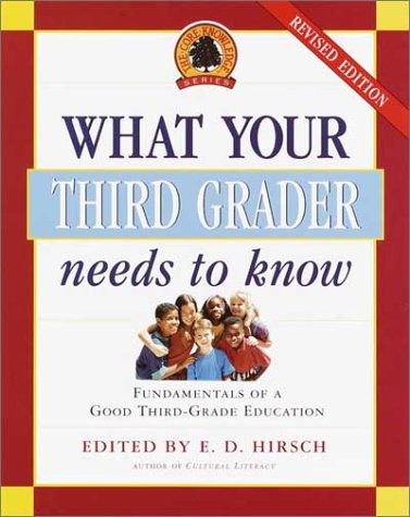

What Your Third Grader Needs to Know : Fundamentals of a Good Third-Grade Education