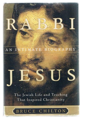 Rabbi Jesus: An Intimate Biography (9780385497923) by Chilton, Bruce