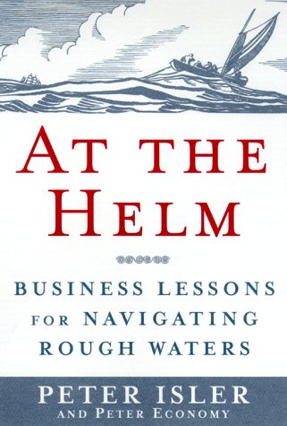 Stock image for At the Helm : Business Lessons for Navigating Rough Waters for sale by Better World Books: West