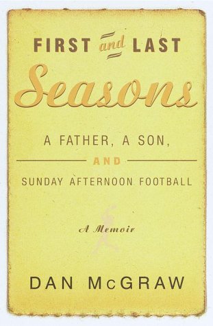 First and Last Seasons: A Father, A Son, and Sunday Afternoon Football.