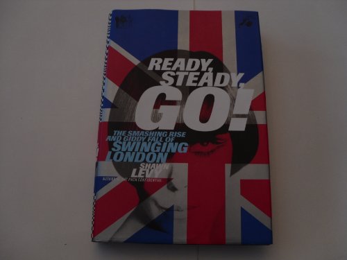 Beispielbild fr Ready, Steady, Go! : The Smashing Rise and Giddy Fall of Swinging London zum Verkauf von Better World Books