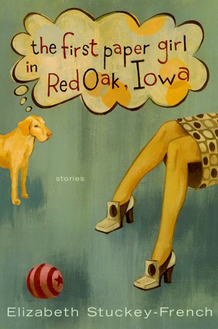 Stock image for The First Paper Girl in Red Oak, Iowa: Stories for sale by SecondSale