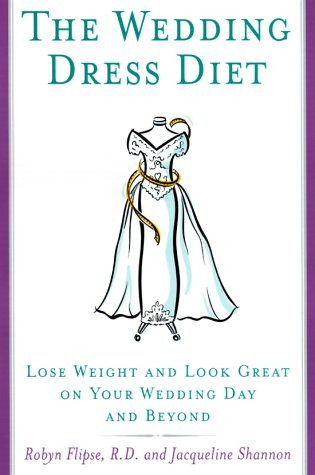 9780385499019: The Wedding Dress Diet: Lose Weight and Look Great on Your Wedding Day and Beyond
