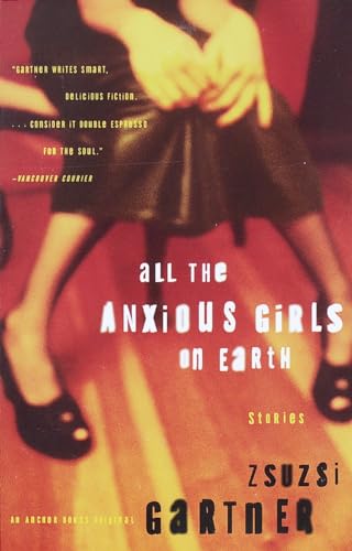 Imagen de archivo de All the Anxious Girls on Earth: Stories a la venta por Strand Book Store, ABAA