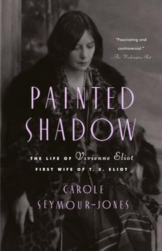 Beispielbild fr Painted Shadow : The Life of Vivienne Eliot, First Wife of T. S. Eliot zum Verkauf von Better World Books: West