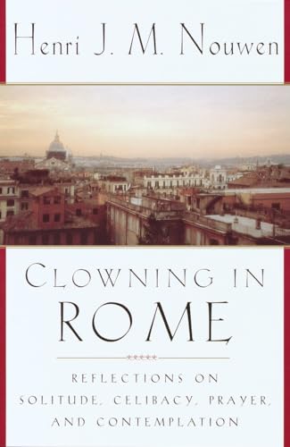 Beispielbild fr Clowning in Rome: Reflections on Solitude, Celibacy, Prayer, and Contemplation zum Verkauf von SecondSale