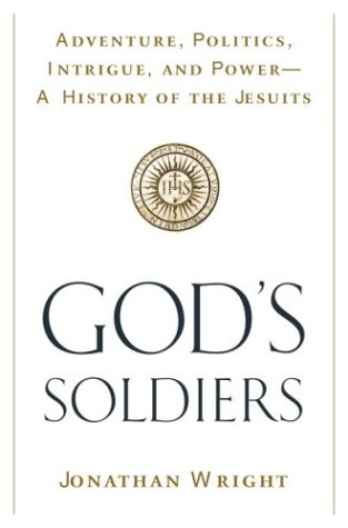 Stock image for God's Soldiers: Adventure, Politics, Intrigue, and Power--A History of the Jesuits for sale by SecondSale