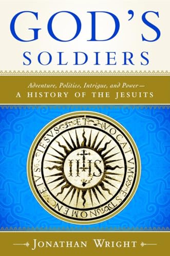 9780385500807: God's Soldiers: Adventure, Politics, Intrigue, and Power--A History of the Jesuits