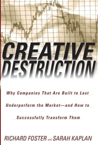 Imagen de archivo de Creative Destruction : Why Companies That Are Built to Last Underperform the Market--And How to Successfully Transform Them a la venta por Better World Books