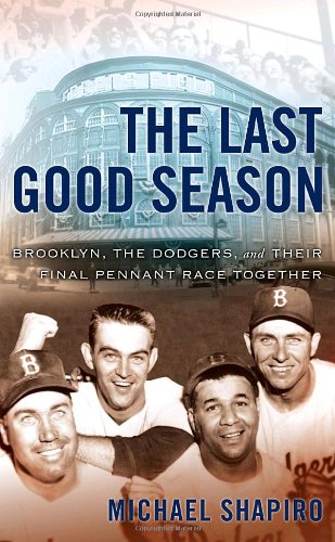 9780385501521: The Last Good Season: Brooklyn, the Dodgers and Their Final Pennant Race Together