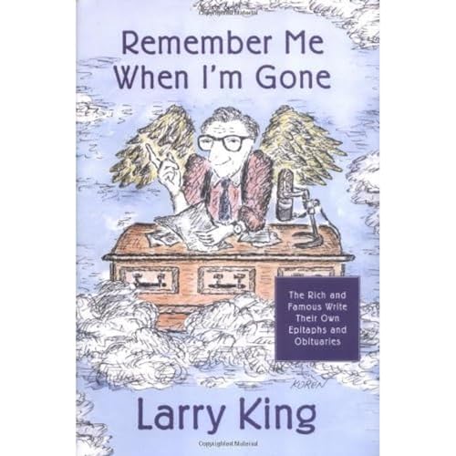 Stock image for Remember Me When I'm Gone The Rich and Famous Write Their Own Epitaphs and Obituaries for sale by Lavender Path Antiques & Books