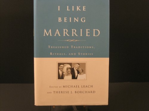 Beispielbild fr I Like Being Married : Treasured Traditions, Rituals, and Stories zum Verkauf von Better World Books