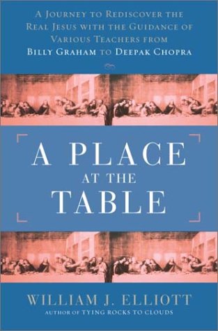 Stock image for A Place at the Table : A Journey to Rediscover the Real Jesus with the Guidance of Various Teachers from Billy Graham to Deepak Chopra for sale by Better World Books