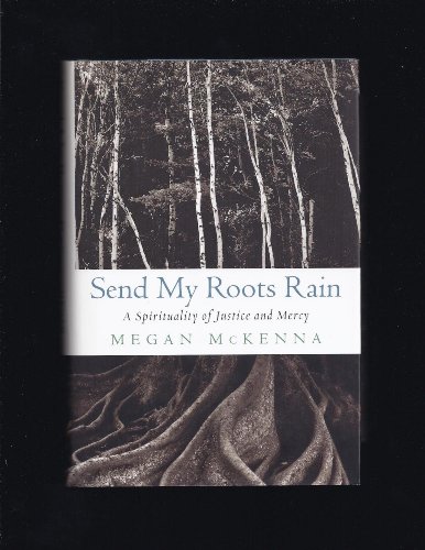 Beispielbild fr Send My Roots Rain: A Spirituality of Justice and Mercy zum Verkauf von Books From California