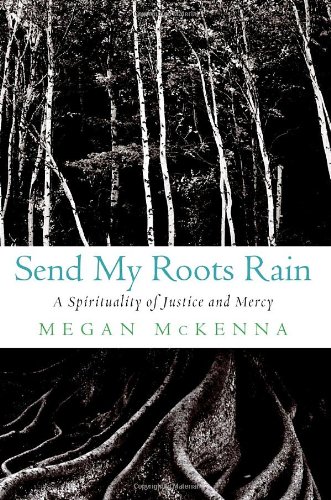 Stock image for Send My Roots Rain: A Spirituality of Justice and Mercy for sale by Your Online Bookstore