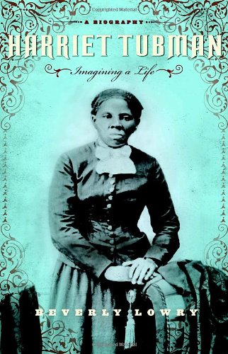 Harriet Tubman: Imagining a Life - Lowry, Beverly