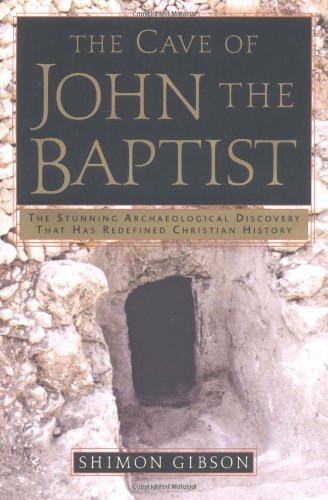 Stock image for The Cave of John the Baptist : The First Archaeological Evidence of the Historical Reality of the Gospel Story for sale by Better World Books