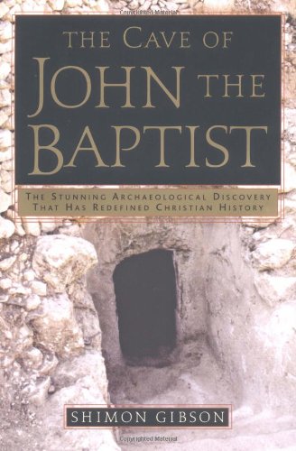 9780385503471: The Cave of John the Baptist: The Stunning Archaeological Discovery That Has Redefined Christian History