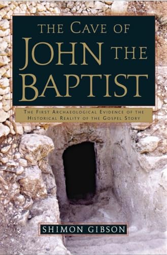 Stock image for The Cave of John the Baptist: The First Archaeological Evidence of the Historical Reality of the Gospel Story for sale by ThriftBooks-Dallas