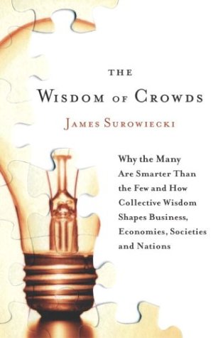 Beispielbild fr The Wisdom of Crowds: Why the Many Are Smarter Than the Few and How Collective Wisdom Shapes Business, Economies, Societies and Nations zum Verkauf von Your Online Bookstore