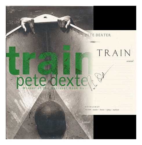 9780385504010: Train [SIGNED FIRST] [Gebundene Ausgabe] by Pete Dexter