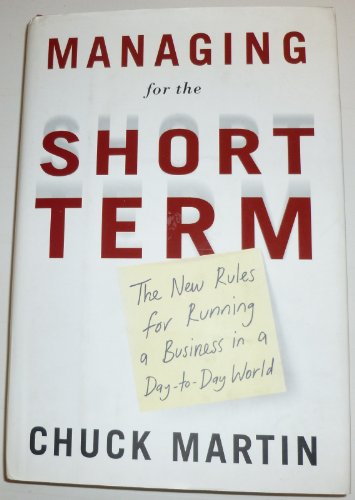 Stock image for Managing for the Short Term: The New Rules for Running a Business in a Day-to-Day World for sale by Discover Books