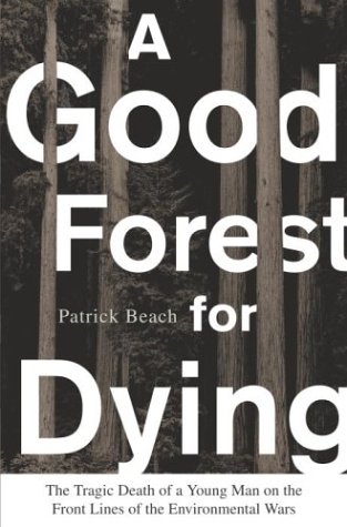 A Good Forest for Dying: The Tragic Death of a Young Man on the Front Lines of the Environmental ...