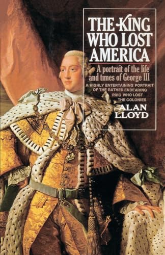 Stock image for The King Who Lost America: A Portrait of the Life and Times of George III for sale by ThriftBooks-Atlanta