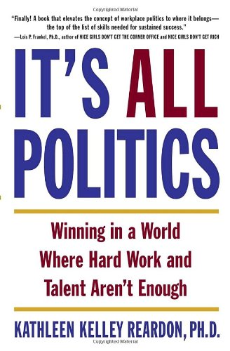 Beispielbild fr It's All Politics : Winning in a World Where Hard Work and Talent Aren't Enough zum Verkauf von Better World Books