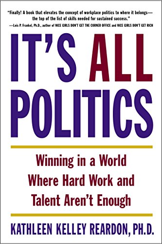 Imagen de archivo de It's All Politics : Winning in a World Where Hard Work and Talent Aren't Enough a la venta por Better World Books