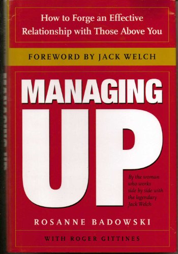 Managing Up: How to Forge an Effective Relationship With Those Above You (9780385507721) by Badowski, Rosanne; Gittines, Roger