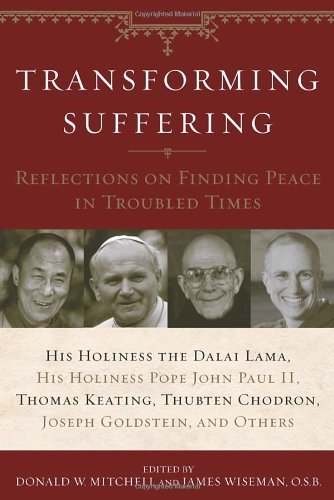 Stock image for Transforming Suffering : Reflections on Finding Peace in Troubled Times by His Holiness the Dalai Lamma, His Holiness Pope John Paul II, Thomas Keating, Joseph Goldstein, Thubten Chodro for sale by Better World Books