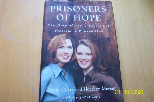 9780385507837: Prisoners of Hope: The Story of Our Captivity and Freedom in Afghanistan