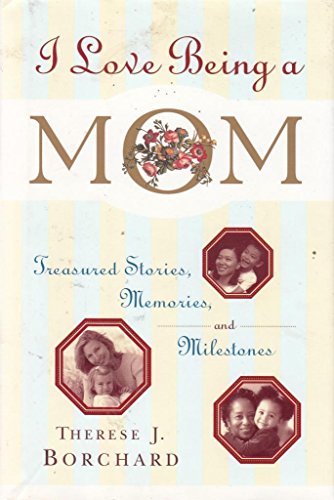 Stock image for I Love Being a Mom: Treasured Stories, Memories and Milestones for sale by Wonder Book
