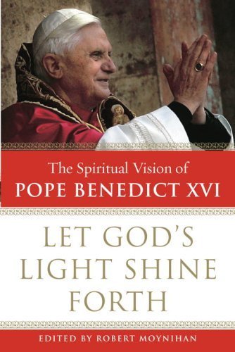 Beispielbild fr Let God's Light Shine Forth: The Spiritual Vision of Pope Benedict XVI zum Verkauf von Wonder Book