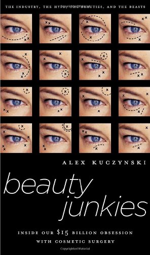 9780385508537: Beauty Junkies: Inside Our $15 Billion Obsession With Cosmetic Surgery
