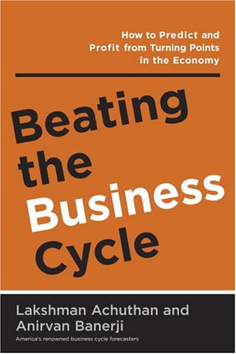 9780385509541: Beating The Business Cycle: How To Predict And Profit From Turning Points In The Economy