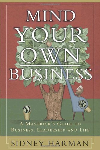 Stock image for Mind Your Own Business: A Maverick's Guide to Business, Leadership and Life for sale by SecondSale