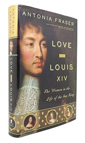 9780385509848: Love and Louis XIV: The Women in the Life of the Sun King