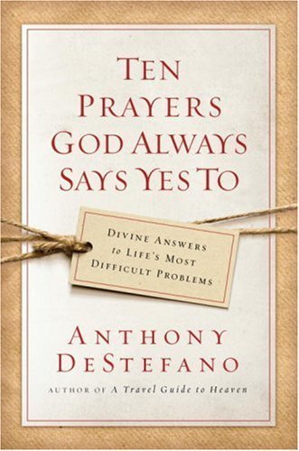 Beispielbild fr Ten Prayers God Always Says Yes To: Divine Answers to Life's Most Difficult Problems zum Verkauf von Wonder Book