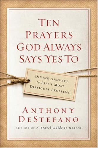 Stock image for Ten Prayers God Always Says Yes To: Divine Answers to Life's Most Difficult Problems for sale by Gulf Coast Books