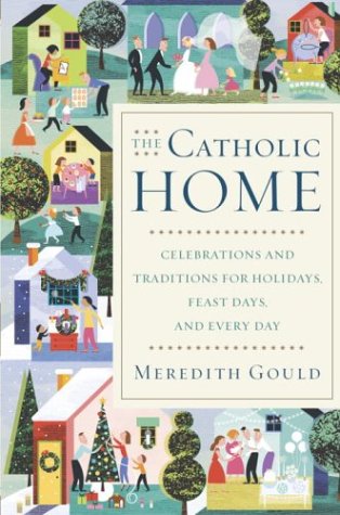 Beispielbild fr The Catholic Home : Celebrations and Traditions for Holidays, Feast Days, and Every Day zum Verkauf von Better World Books
