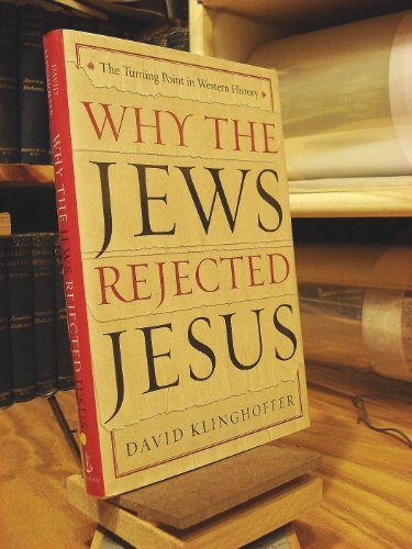 Imagen de archivo de Why the Jews Rejected Jesus: The Turning Point in Western History a la venta por Gulf Coast Books